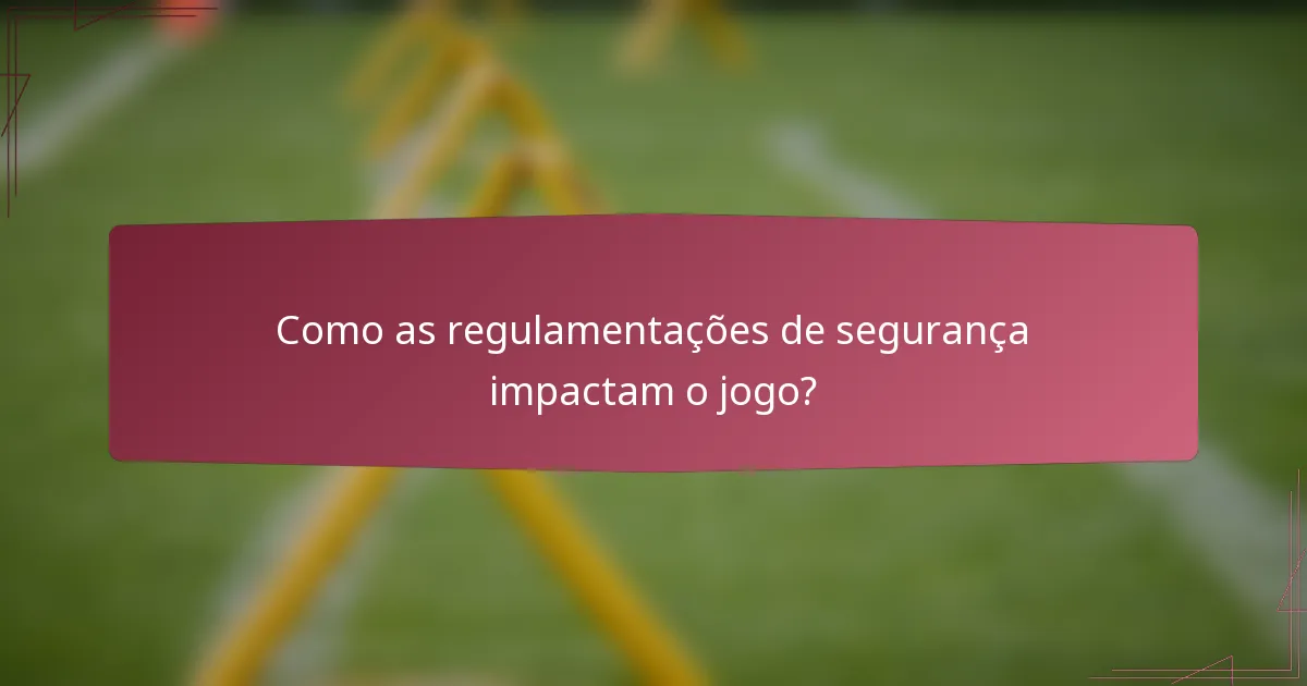 Como as regulamentações de segurança impactam o jogo?