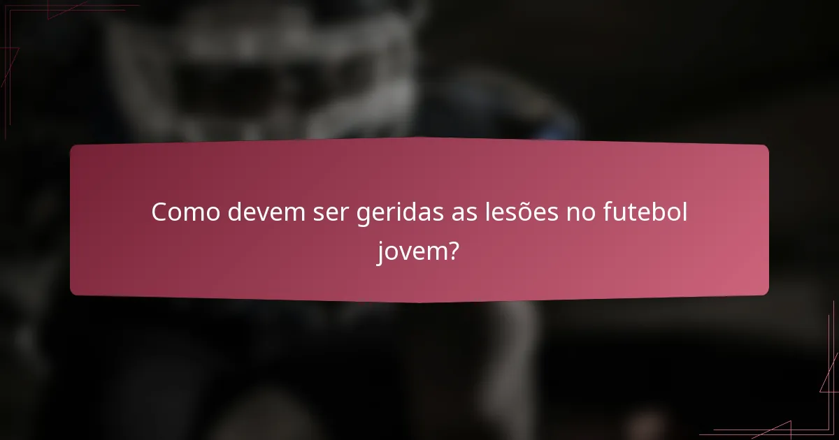 Como devem ser geridas as lesões no futebol jovem?