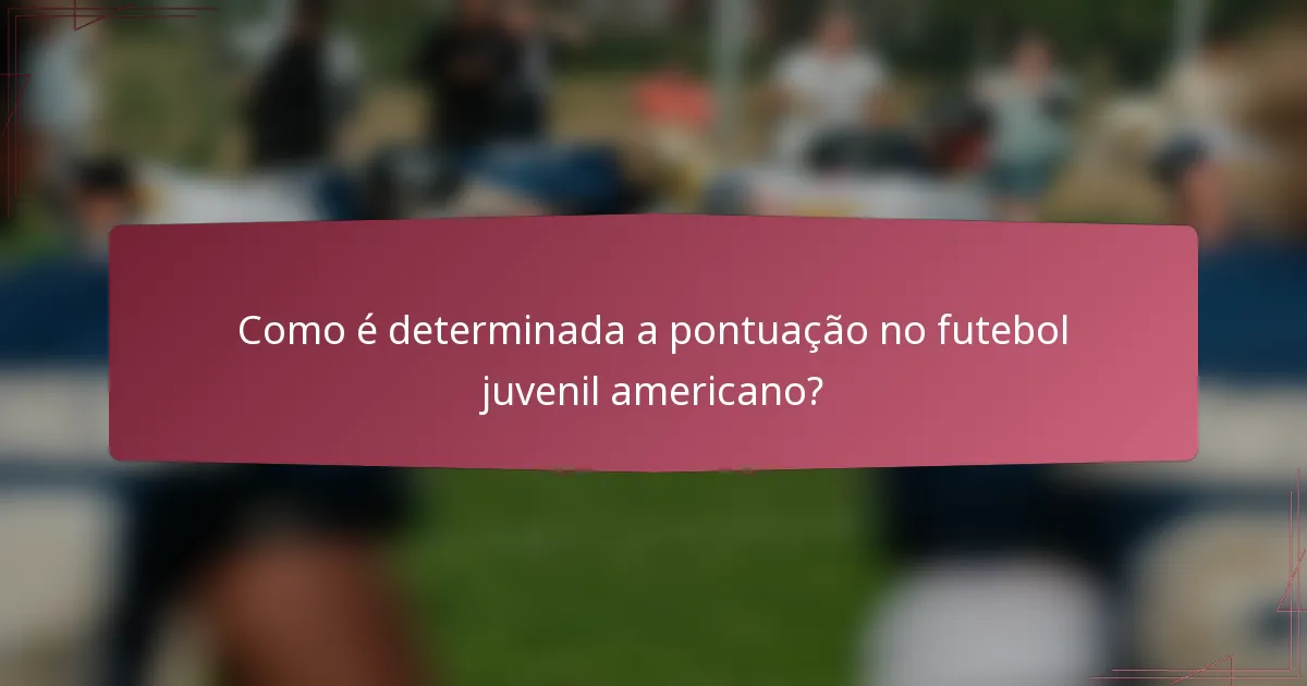 Como é determinada a pontuação no futebol juvenil americano?
