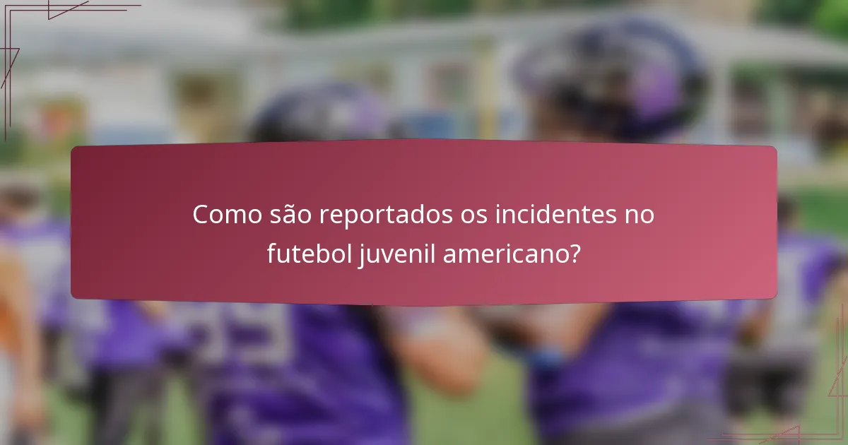 Como são reportados os incidentes no futebol juvenil americano?