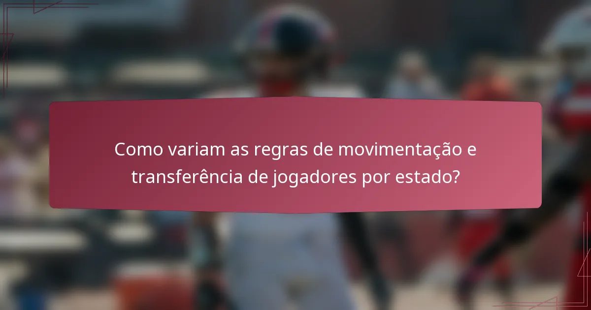 Como variam as regras de movimentação e transferência de jogadores por estado?