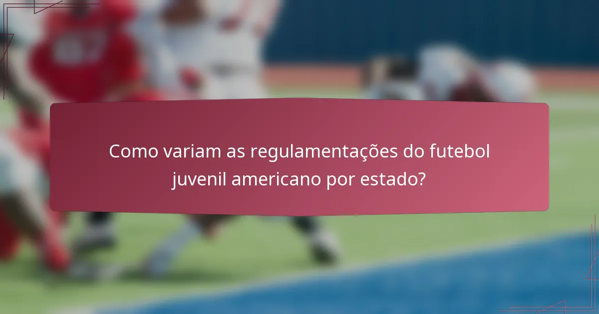 Como variam as regulamentações do futebol juvenil americano por estado?