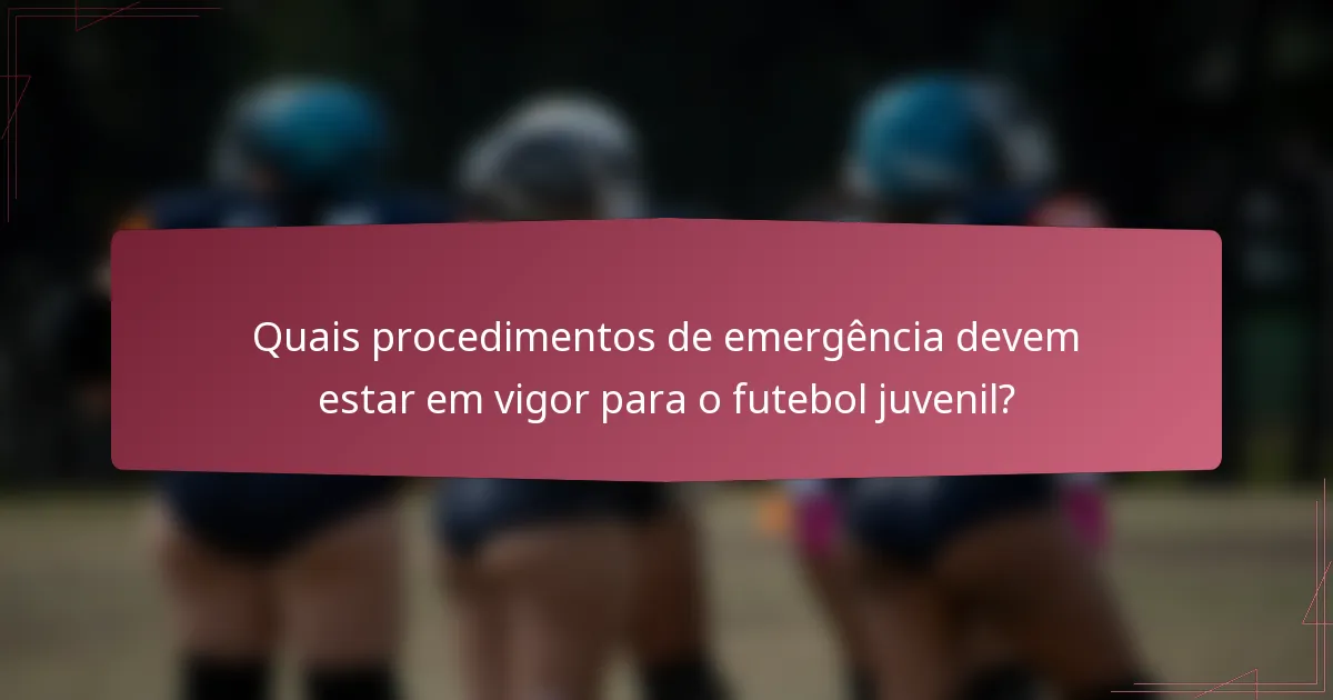 Quais procedimentos de emergência devem estar em vigor para o futebol juvenil?
