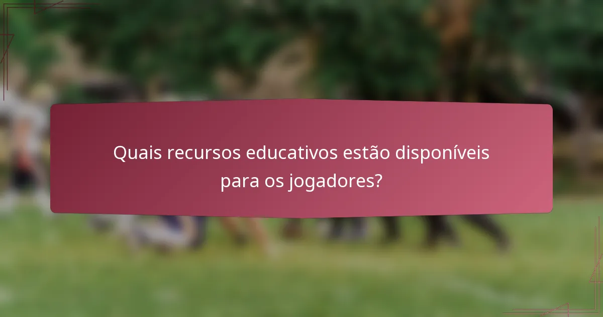 Quais recursos educativos estão disponíveis para os jogadores?