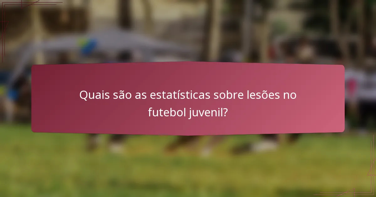 Quais são as estatísticas sobre lesões no futebol juvenil?