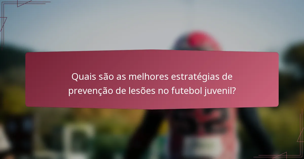 Quais são as melhores estratégias de prevenção de lesões no futebol juvenil?