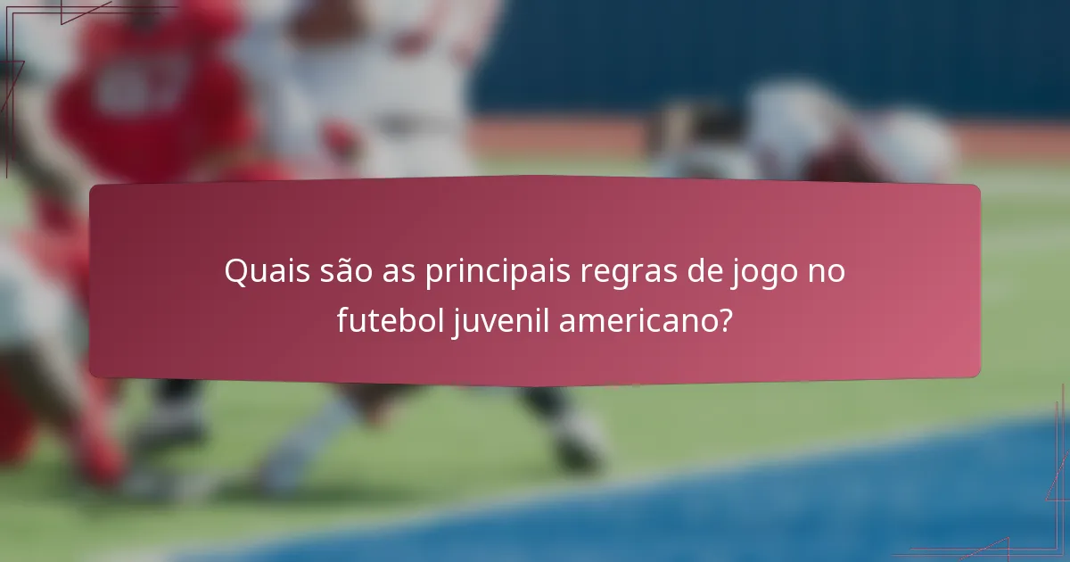 Quais são as principais regras de jogo no futebol juvenil americano?