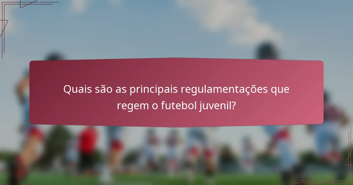 Quais são as principais regulamentações que regem o futebol juvenil?