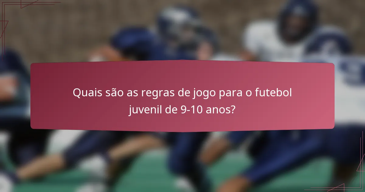 Quais são as regras de jogo para o futebol juvenil de 9-10 anos?