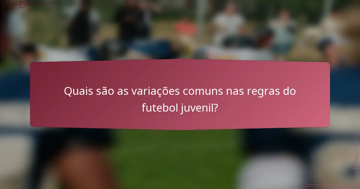 Quais são as variações comuns nas regras do futebol juvenil?