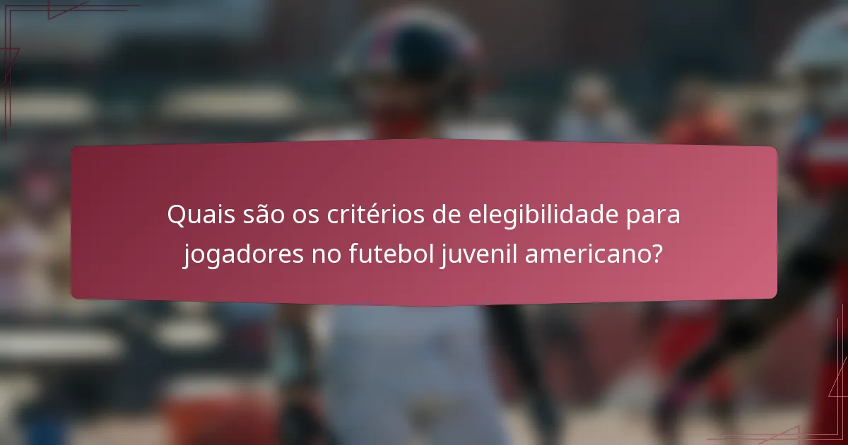 Quais são os critérios de elegibilidade para jogadores no futebol juvenil americano?