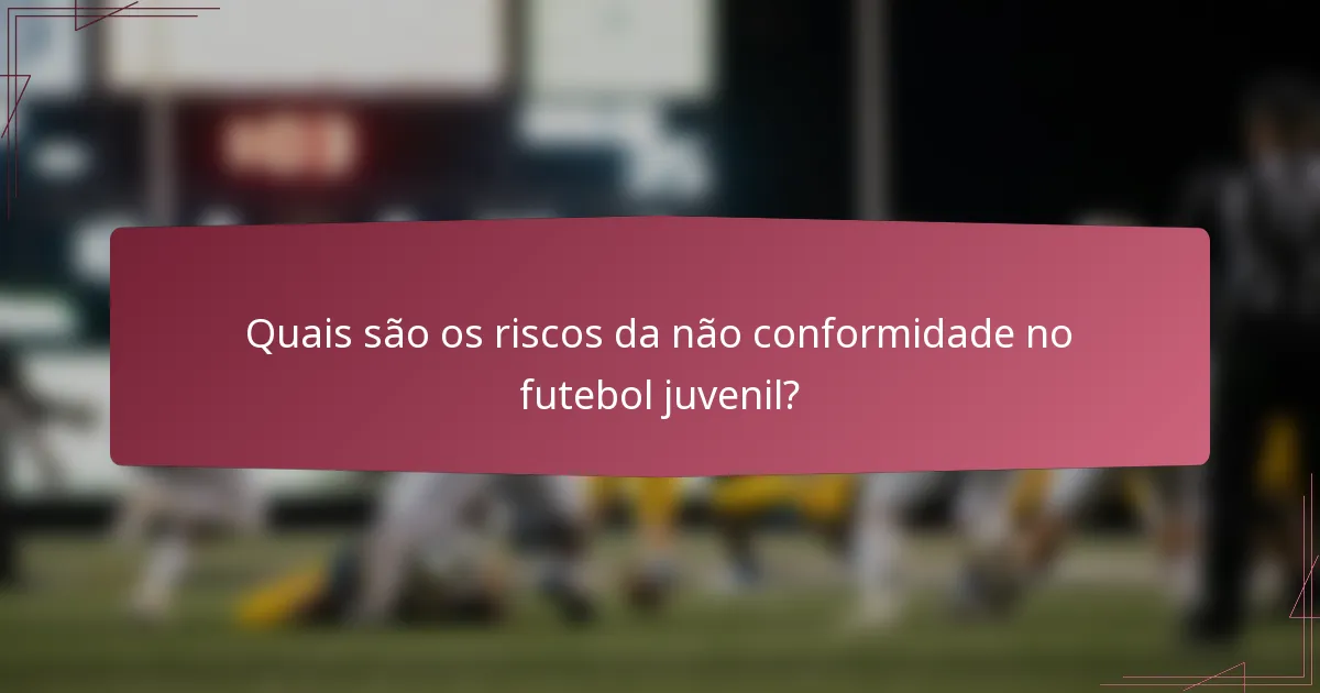 Quais são os riscos da não conformidade no futebol juvenil?