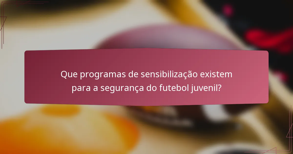 Que programas de sensibilização existem para a segurança do futebol juvenil?